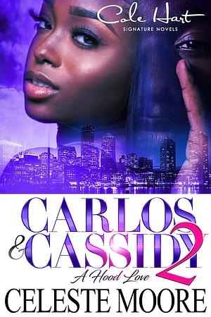 Carlos & Cassidy 2: A Hood Love Story: Finale by Celeste Moore, Celeste Moore