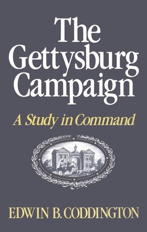 The Gettysburg Campaign: A Study in Command by Edwin B. Coddington