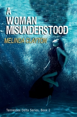 A Woman Misunderstood by Melinda Clayton