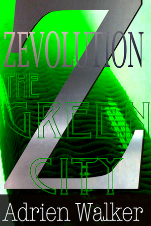 Zevolution: The Green City by Adrien Walker