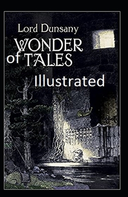 Tales of Wonder Illustrated by Lord Dunsany