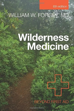 Wilderness Medicine, 6th: Beyond First Aid by William W. Forgey