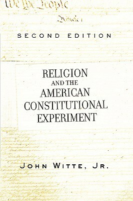 Religion and the American Constitutional Experiment by John Witte Jr.