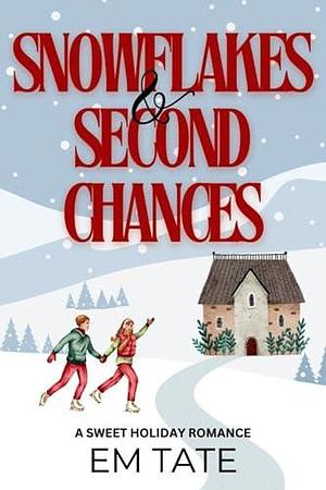 Snowflakes and Second Chances: A Clean and Wholesome Christmas Short Story by Em Tate, Em Tate