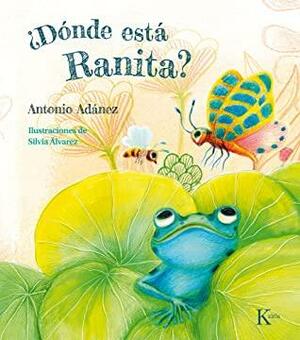 ¿Dónde está Ranita? by Antonio Adánez, Silvia Alvarez