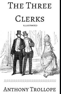 The Three Clerks Illustrated by Anthony Trollope