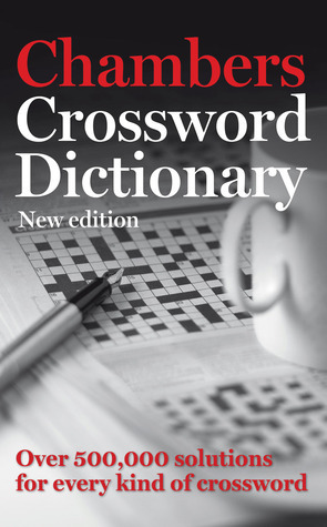 Chambers Crossword Dictionary: New Edition: Over 500,000 Solutions for Every Kind of Crossword by Chambers