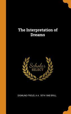 The Interpretation of Dreams by Sigmund Freud, A. A. 1874-1948 Brill