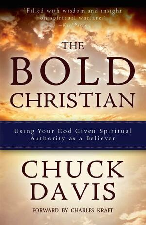 The Bold Christian: Using Your God Given Spiritual Authority as a Believer by Chuck Davis