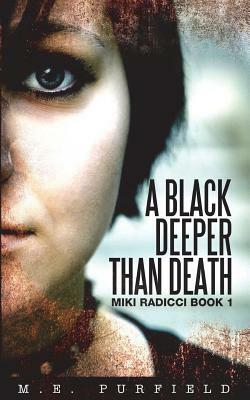A Black Deeper Than Death (Miki Radicci Book 1): Miki Radicci Book 1 by M. E. Purfield