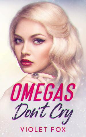 Omegas Don't Cry by Violet Fox