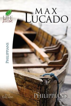 Life Lessons: Book of Philippians by Max Lucado