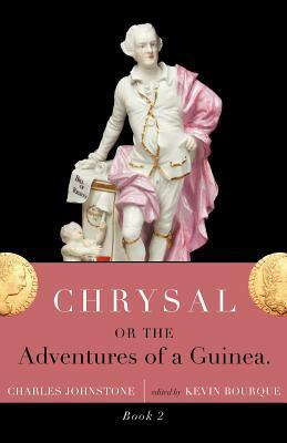 Chrysal, or, the Adventures of a Guinea, Volume II by Kevin Bourque, Charles Johnstone