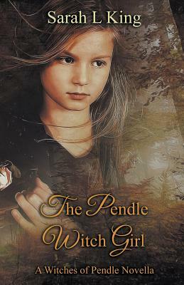 The Pendle Witch Girl by Sarah L. King