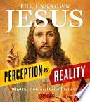 The Unknown Jesus: Perception vs. Reality: What the Historical Record Shows Us by Jr., Bob Guccione