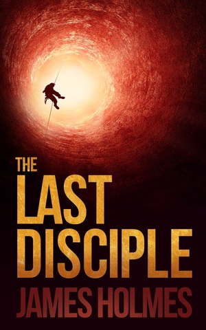 The Last Disciple (The Last Trinity, #1) by James Holmes