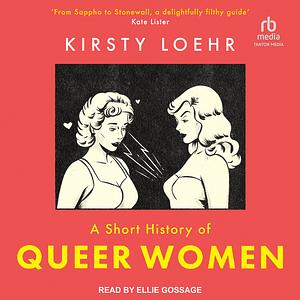 A Short History of Queer Women by Kirsty Loehr