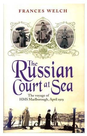 The Russian Court at Sea: The Voyage of HMS Marlborough by Frances Welch