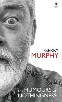 The Humours of Nothingness by Gerry Murphy
