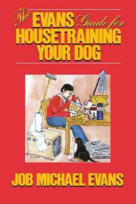 The Evans Guide for Housetraining Your Dog by Job Michael Evans