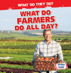 What Do Farmers Do All Day? by Emily Mahoney