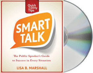 Smart Talk: The Public Speaker's Guide to Professional Success by Lisa B. Marshall