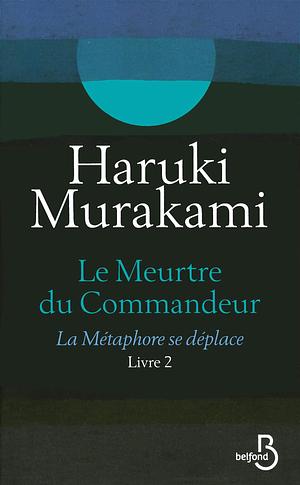 Le Meurtre du commandeur : la métaphore se déplace by Haruki Murakami