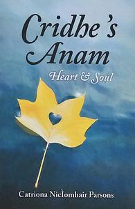 Cridhe 's Anam / Heart and Soul by Catriona Nicìomhair Parsons