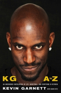 Kg: A to Z: An Uncensored Encyclopedia of Life, Basketball, and Everything in Between by Kevin Garnett