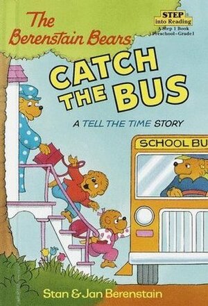 The Berenstain Bears Catch the Bus: A Tell the Time Story by Stan Berenstain, Jan Berenstain