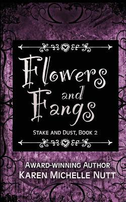 Flowers and Fangs (Stake and Dust, Book 2) by Karen Michelle Nutt