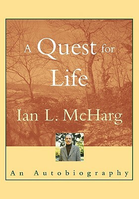 A Quest for Life: An Autobiography by Ian L. McHarg