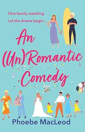 An (Un) Romantic Comedy by Phoebe MacLeod