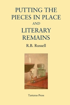 Putting the Pieces in Place and Literary Remains by R. B. Russell