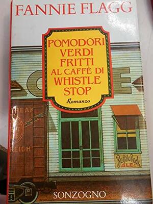 Pomodori verdi fritti al caffè di Whistle Stop by Fannie Flagg