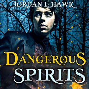 Dangerous Spirits by Jordan L. Hawk