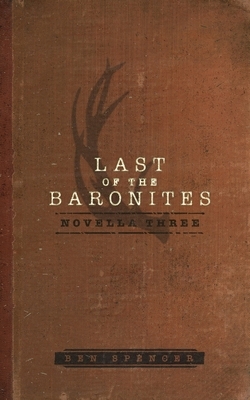 Last of the Baronites: Novella Three by Ben Spencer