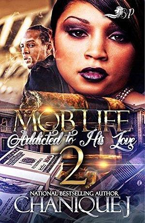 Mob Life 2: Addicted to His Love by Chanique' J., Chanique' J.