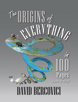 The Origins of Everything in 100 Pages (More or Less) by David Bercovici