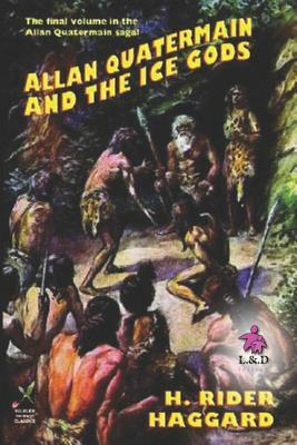 Allan and the Ice Gods: Allan Quatermain 15 by H. Rider Haggard