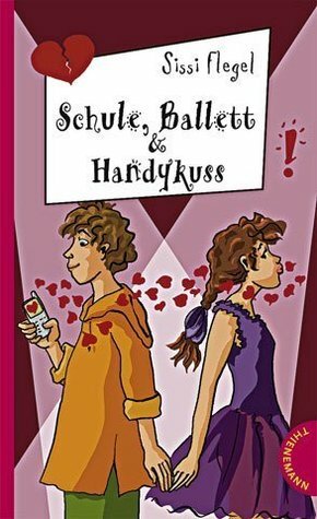 Schule, Ballett & Handykuss by Sissi Flegel