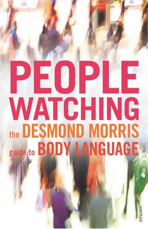 Peoplewatching: The Desmond Morris Guide to Body Language by Desmond Morris