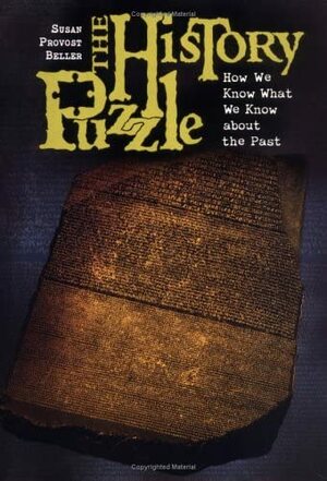 The History Puzzle: How We Know What We Know about the Past by Susan Provost Beller