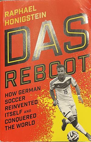 Das Reboot: How German Football Reinvented Itself and Conquered the World by Raphael Honigstein