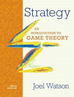 Strategy: An Introduction to Game Theory by Joel Watson