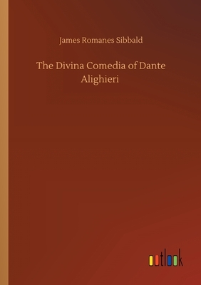 The Divina Comedia of Dante Alighieri by James Romanes Sibbald
