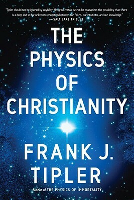 The Physics of Christianity by Frank J. Tipler