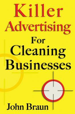 Killer Advertising For Cleaning Businesses: The Hitman's Guide by John Braun