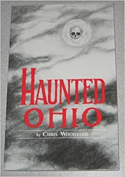 Haunted Ohio: Ghostly Tales from the Buckeye State (Buckeye Haunts) by Chris Woodyard