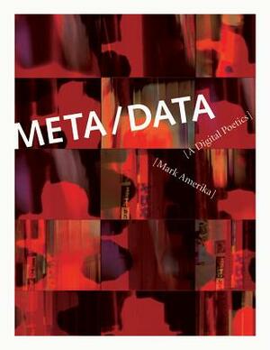 Meta/Data: A Digital Poetics by Mark Amerika